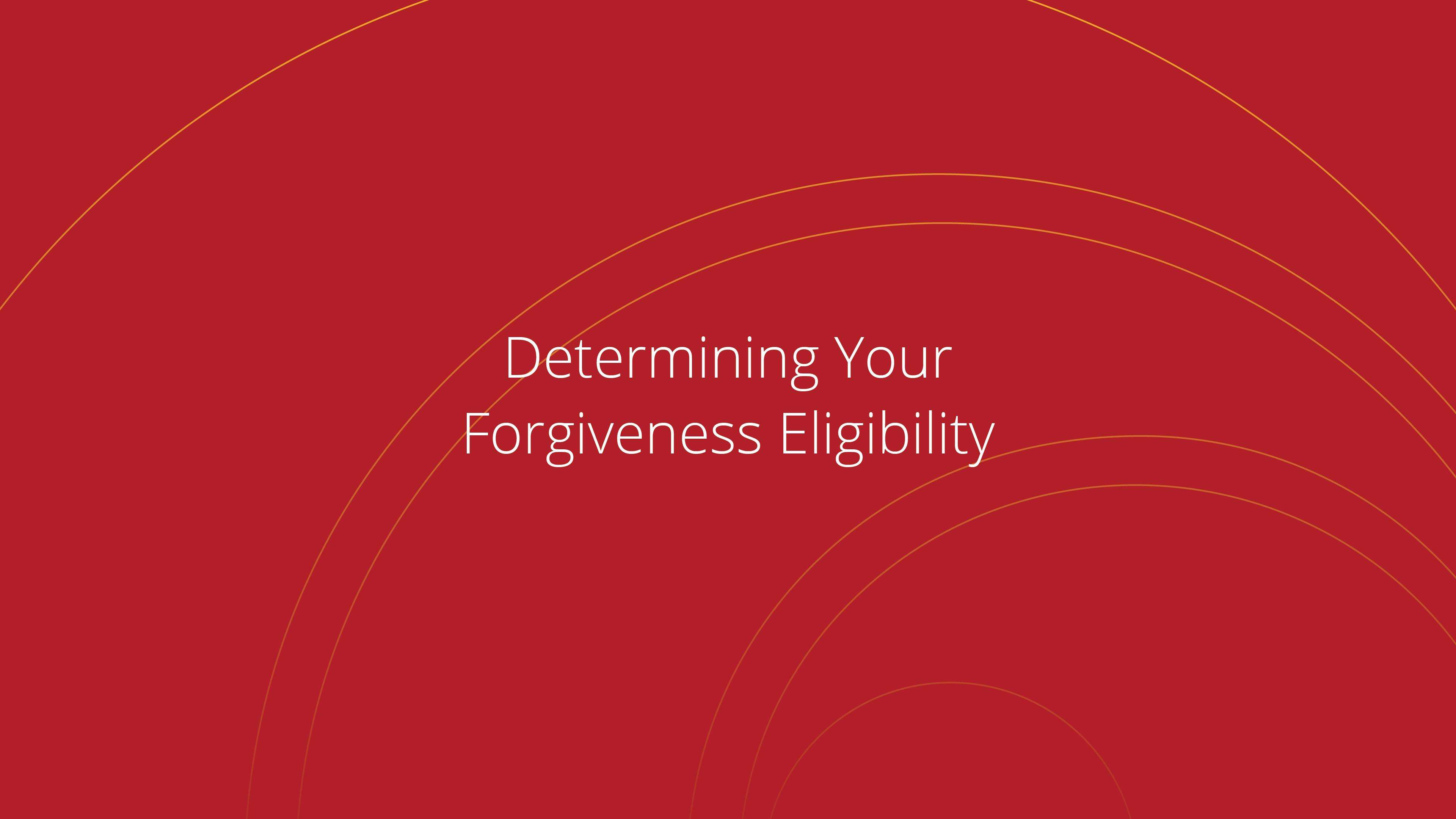 Determining Your Forgiveness Eligibility